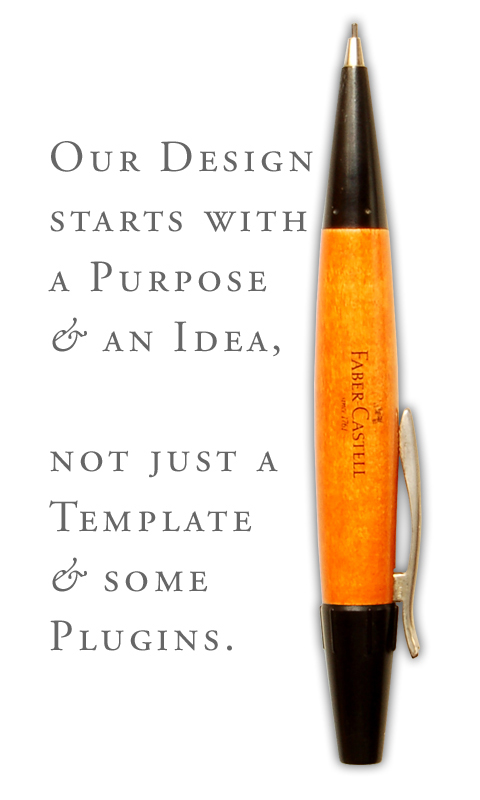 "Our DESIGN starts with a Purpose & and Idea, not just a Template & some Plugins."